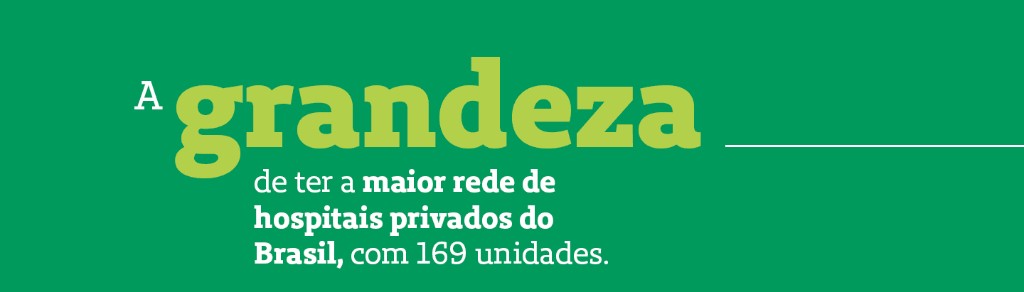 A grandeza de ter a maior rede de hospitais privados do Brasil, com 169 unidades